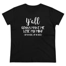 Y'all Gonna Make Me Lose My Mind - T-shirt