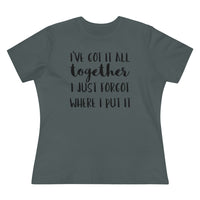 I've Got It All Together I Just Forgot Where I Put It - T-shirt