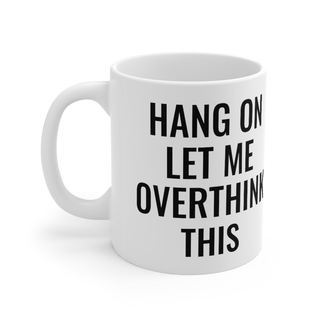 Hang On Let Me Overthink This - Mug 11oz