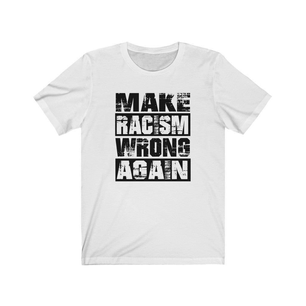 Make Racism Wrong Again - T-shirt