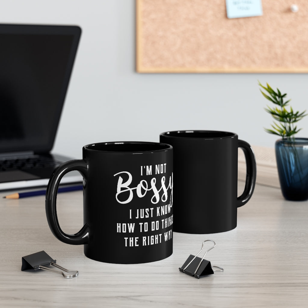 I'm Not Bossy, I Just Know How To Do Things The Right Way - Mug 11oz