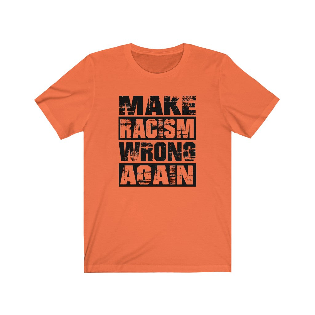 Make Racism Wrong Again - T-shirt