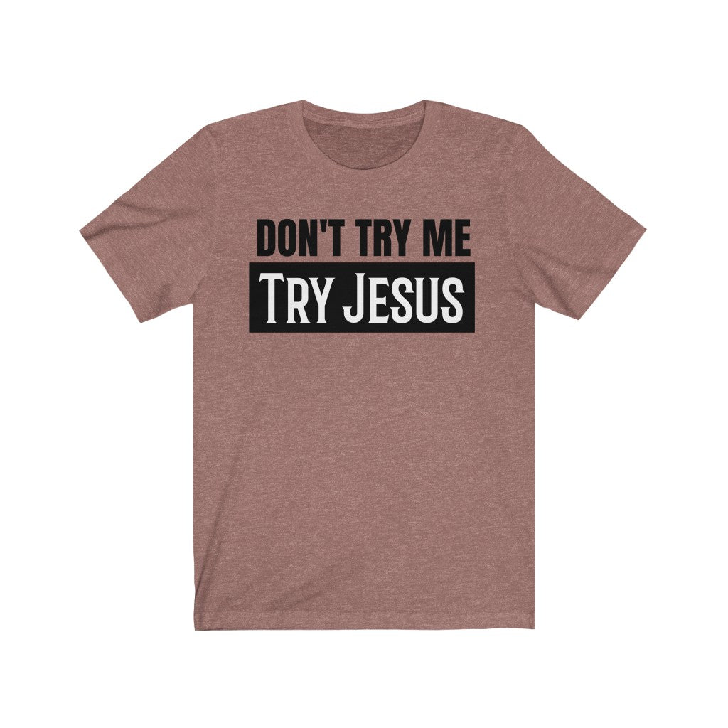 Don't Try Me Try Jesus - T-shirt