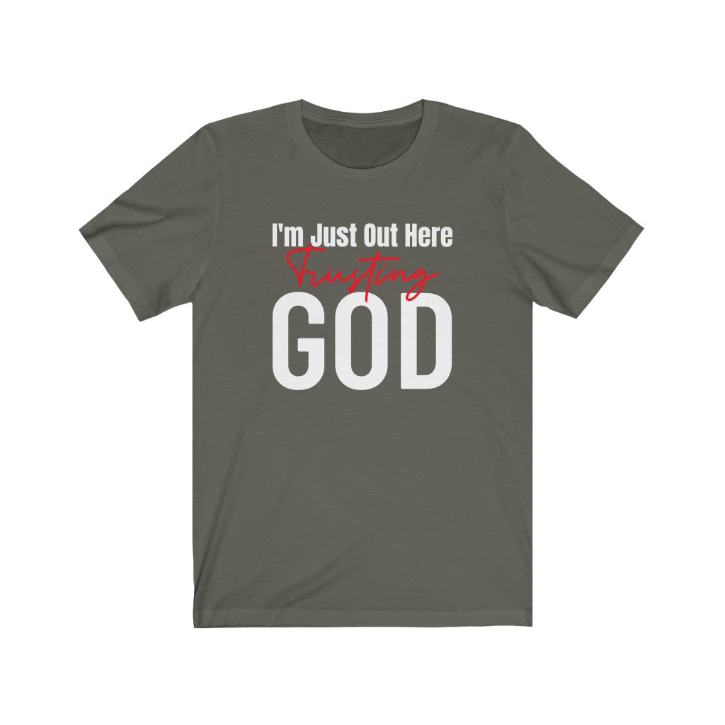 I'm Just Out Here Trusting God - T-shirt