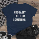 Probably Late For Something - T-shirt