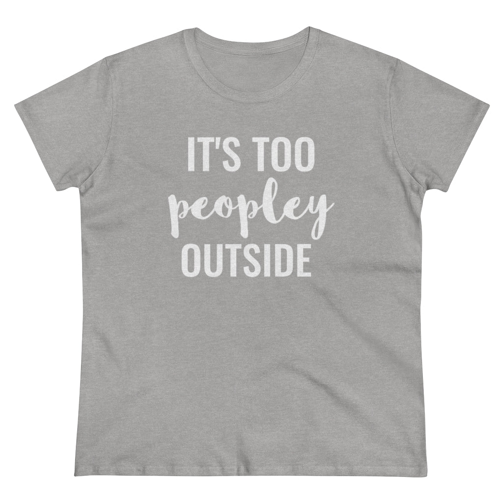 It's Too Peopley Outside - T-shirt