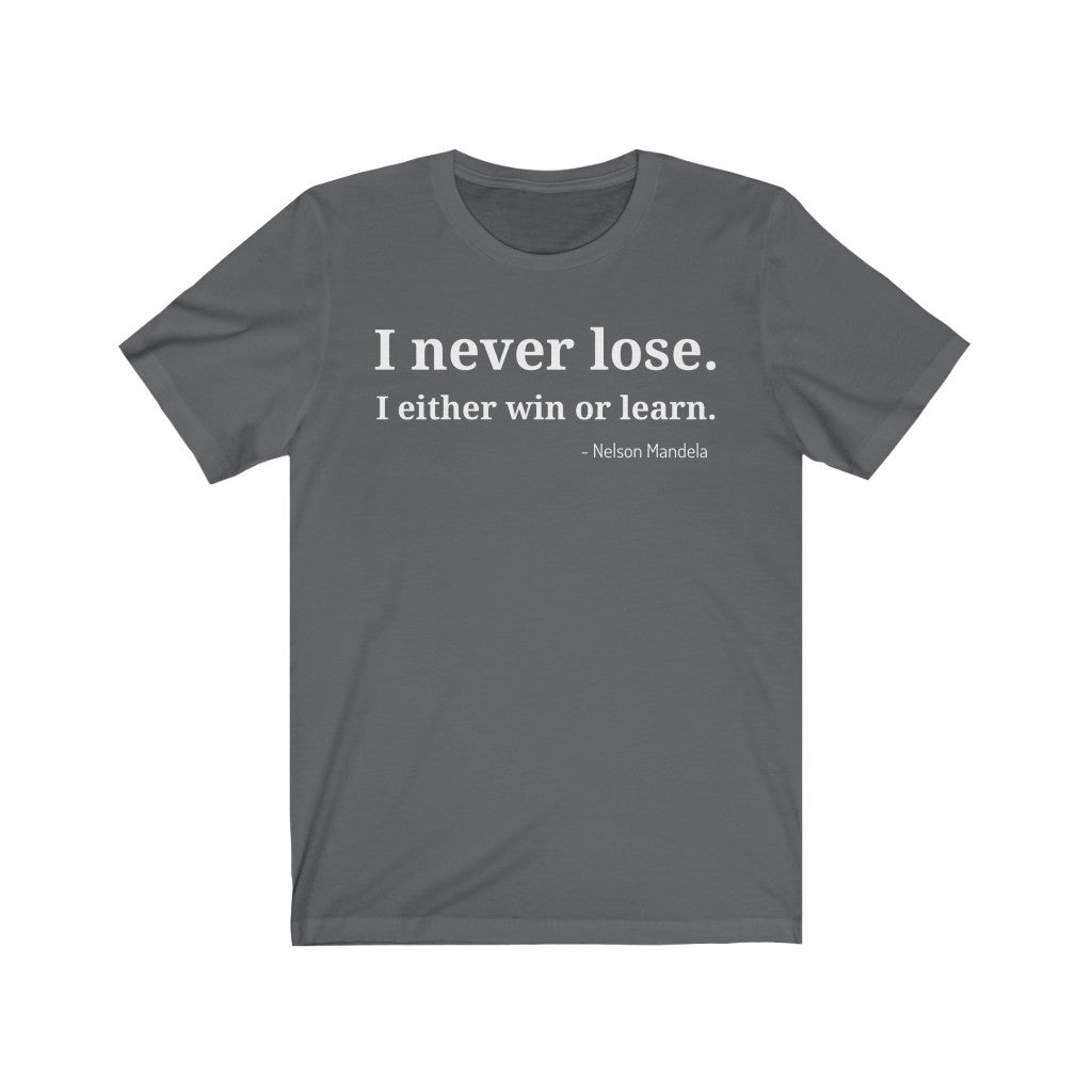 I Never Lose, I Either Win or Learn - T-shirt