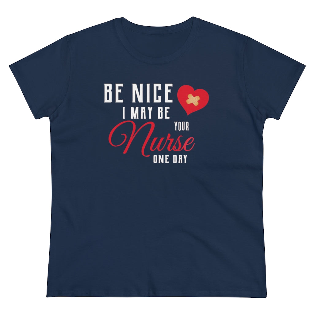 Be Nice I May Be Your Nurse One Day - T-shirt