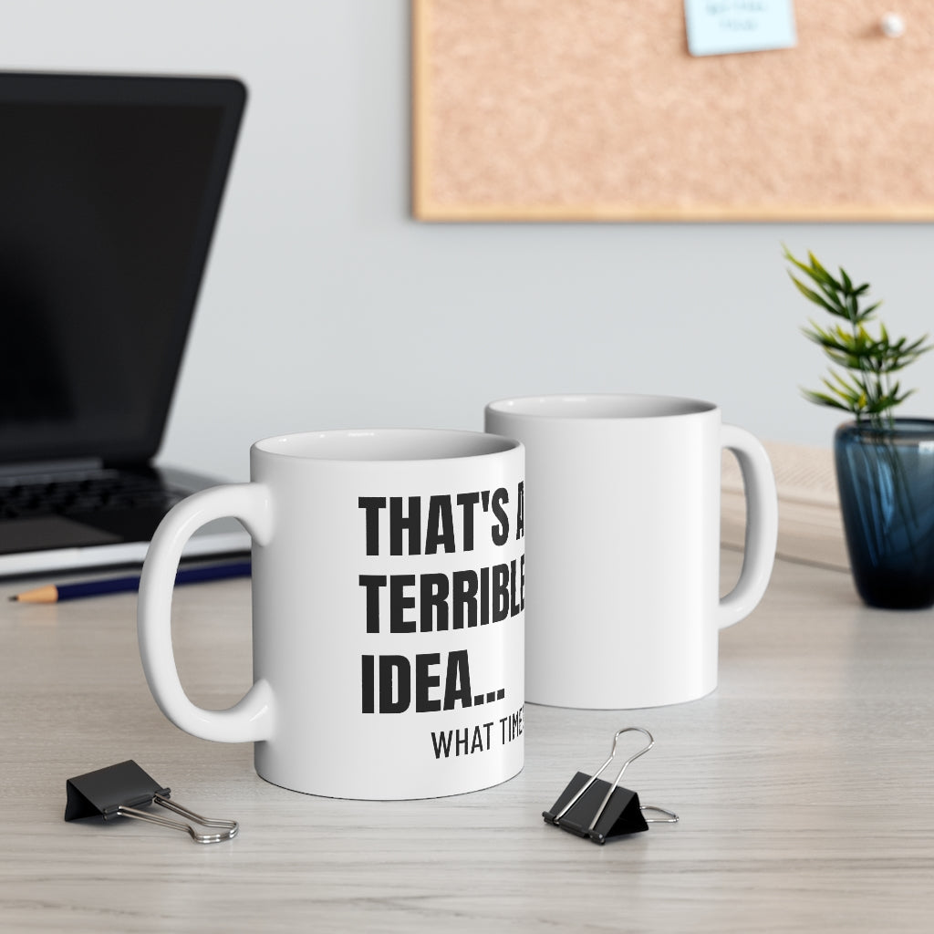That's A Terrible Idea - Mug 11oz