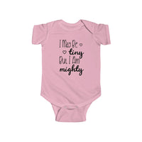 I May Be Tiny But I Am Mighty - Onesie