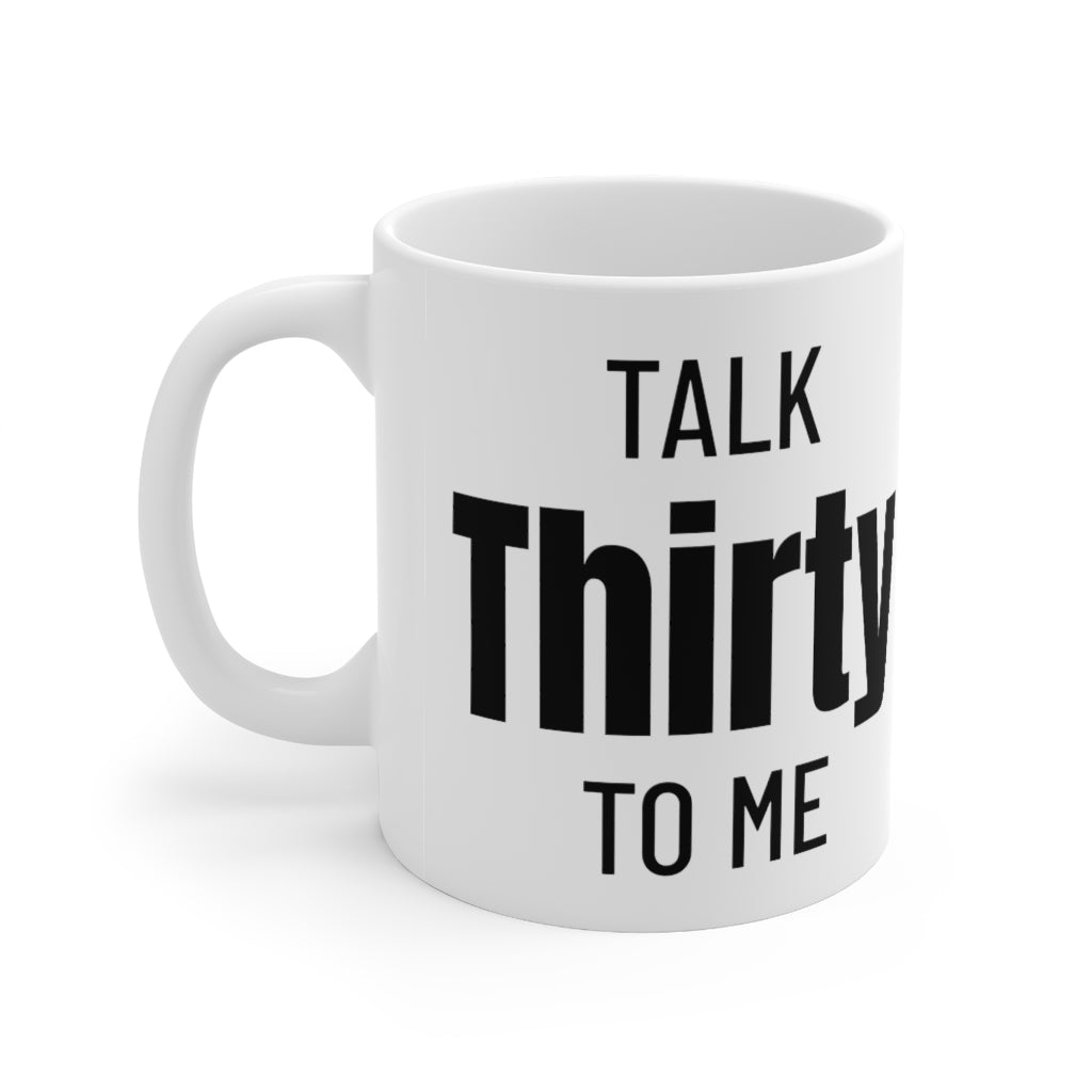 Talk Thirty To Me - Mug 11oz