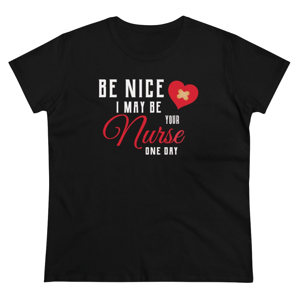Be Nice I May Be Your Nurse One Day - T-shirt