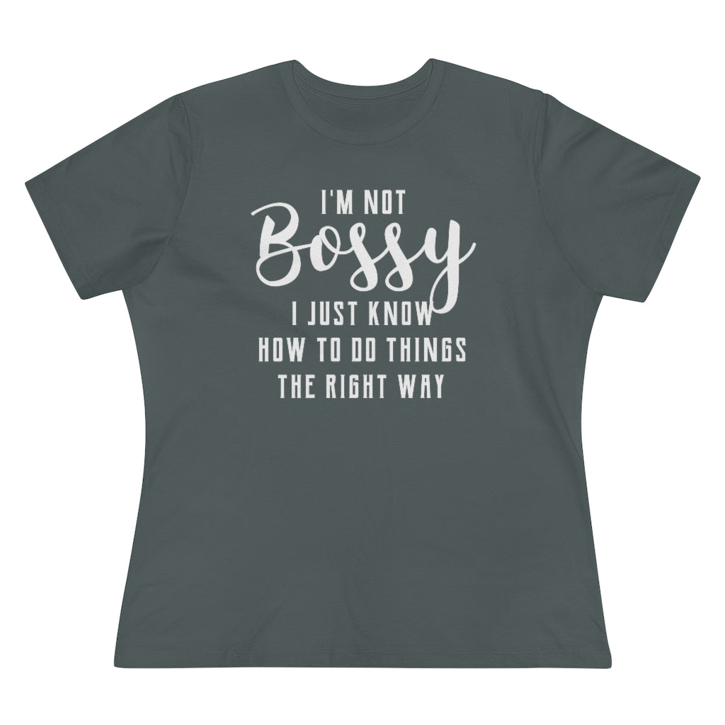 I'm Not Bossy, I Just Know How To Do Things The Right Way - T-shirt