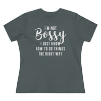 I'm Not Bossy, I Just Know How To Do Things The Right Way - T-shirt