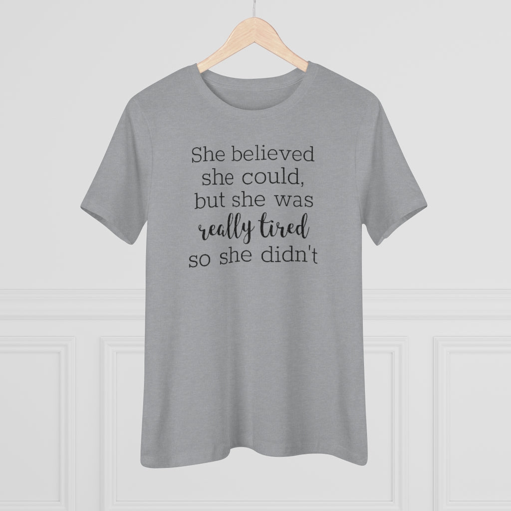 She Believed She Could But She Was Really Tired So She Didn't - T-shirt