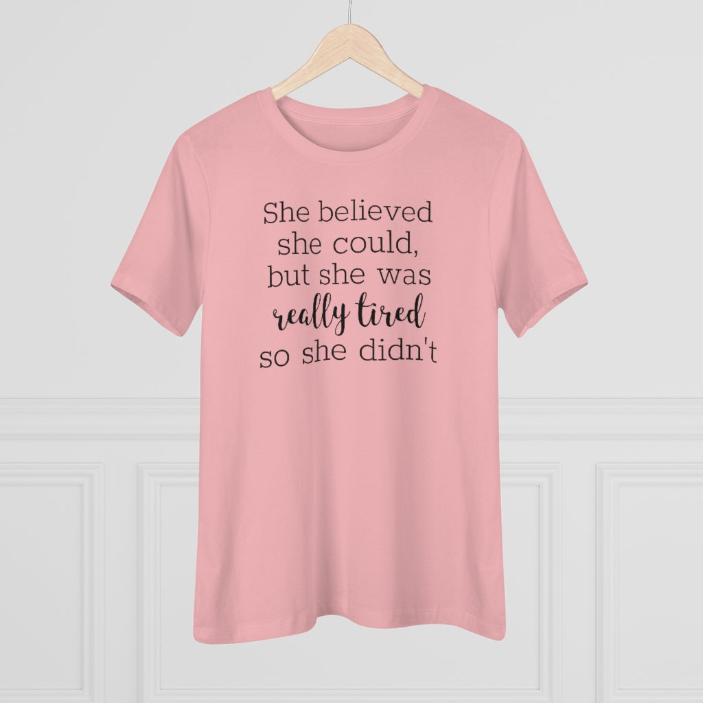 She Believed She Could But She Was Really Tired So She Didn't - T-shirt