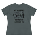 My Husband Thinks I'm Crazy - T-shirt