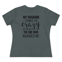 My Husband Thinks I'm Crazy - T-shirt