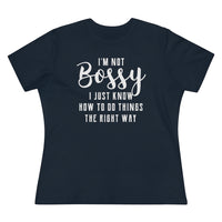 I'm Not Bossy, I Just Know How To Do Things The Right Way - T-shirt