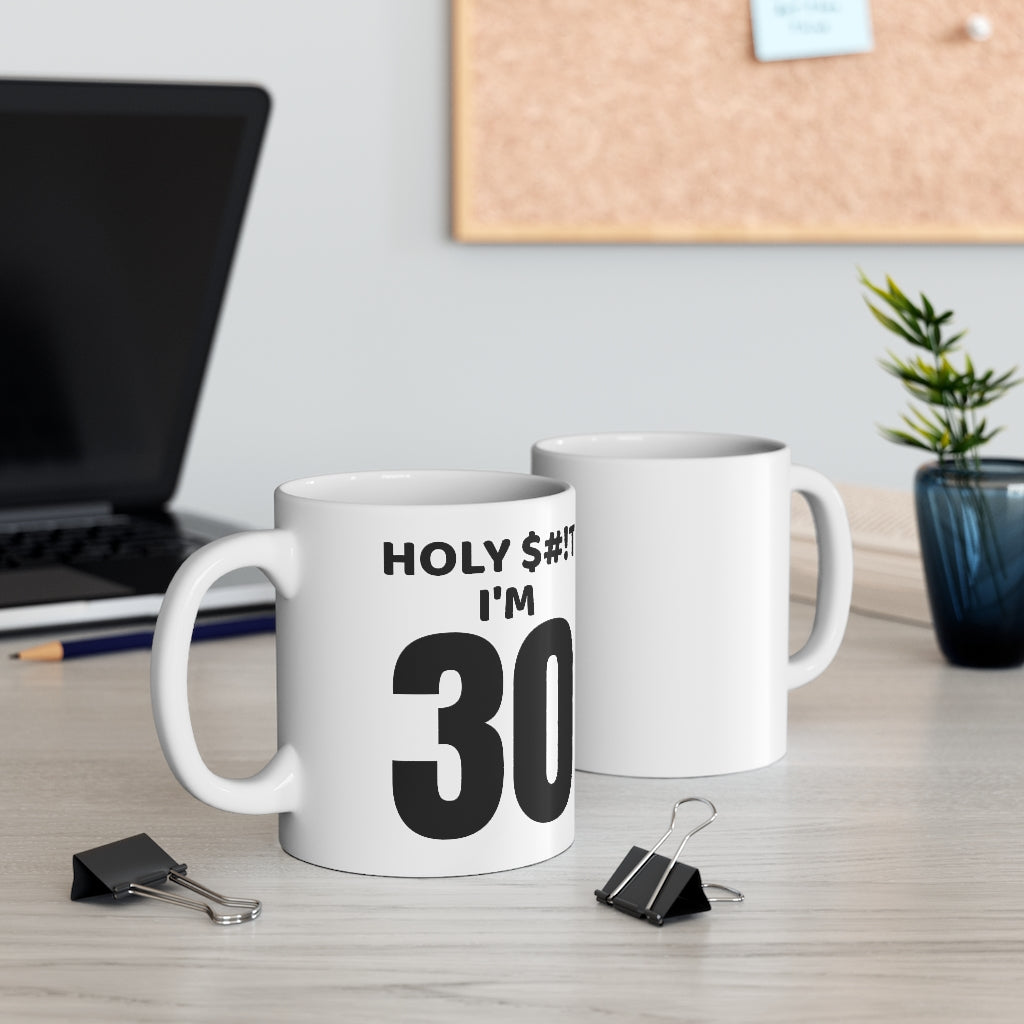 Holy $#!T I'm 30 - Mug 11oz