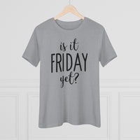 Is It Friday Yet - T-shirt