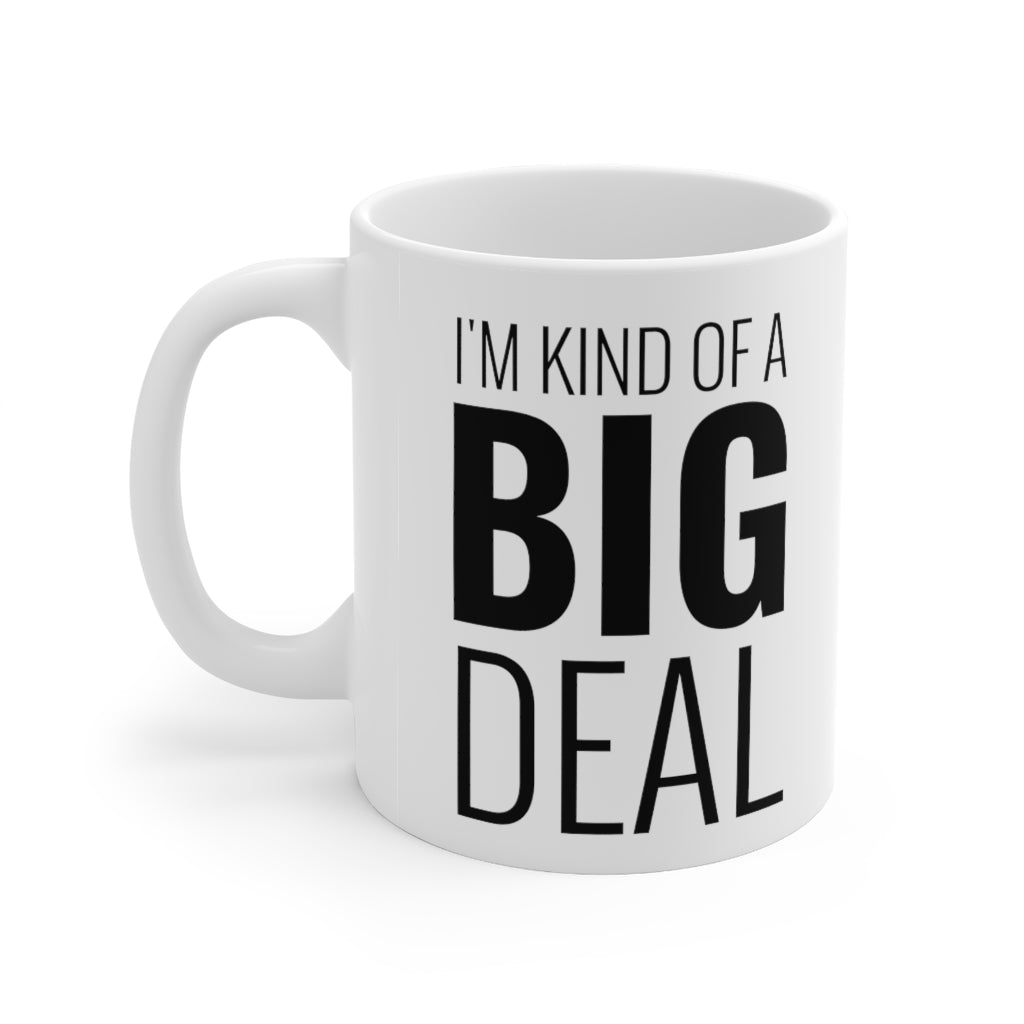 I'm Kind Of A Big Deal - Mug 11oz