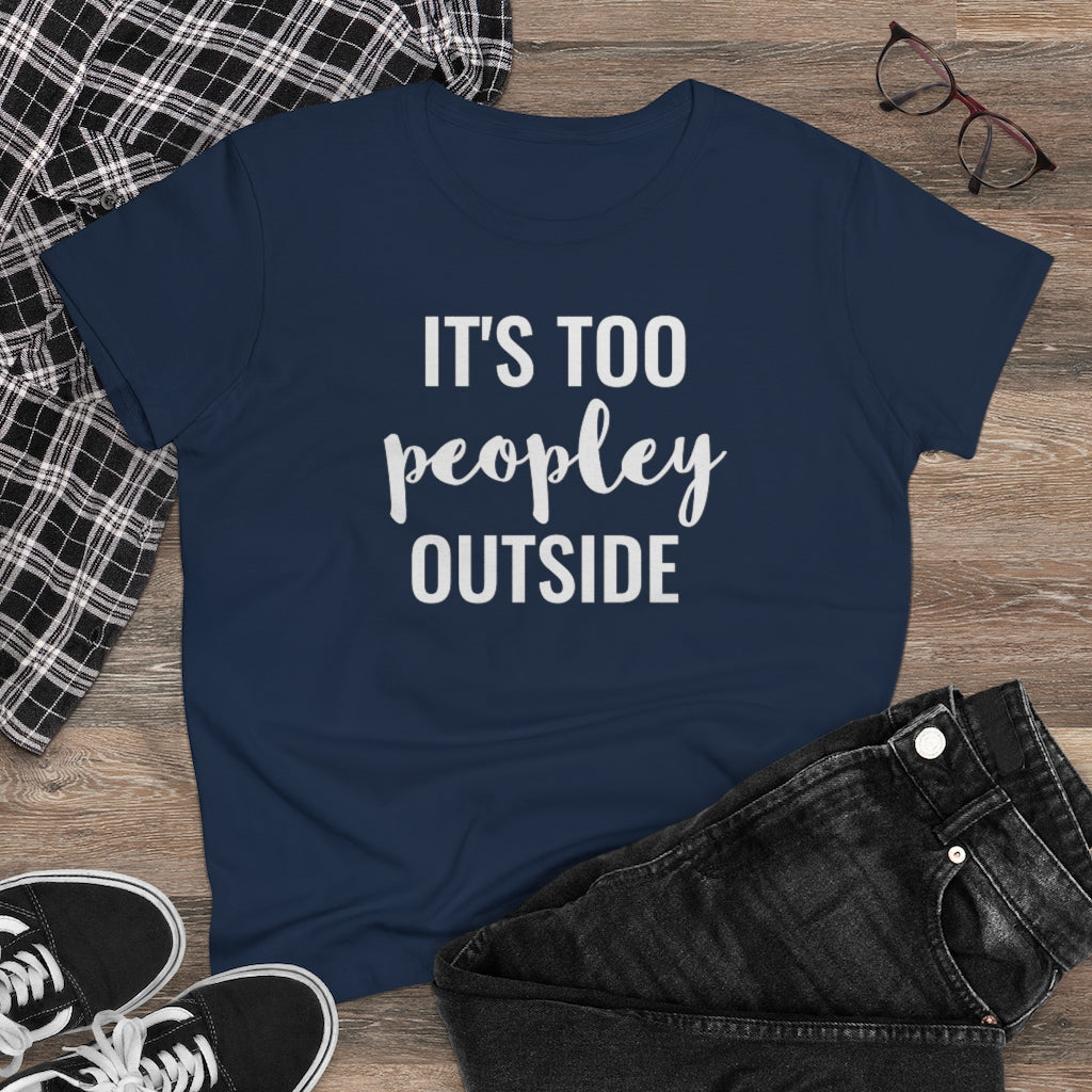It's Too Peopley Outside - T-shirt