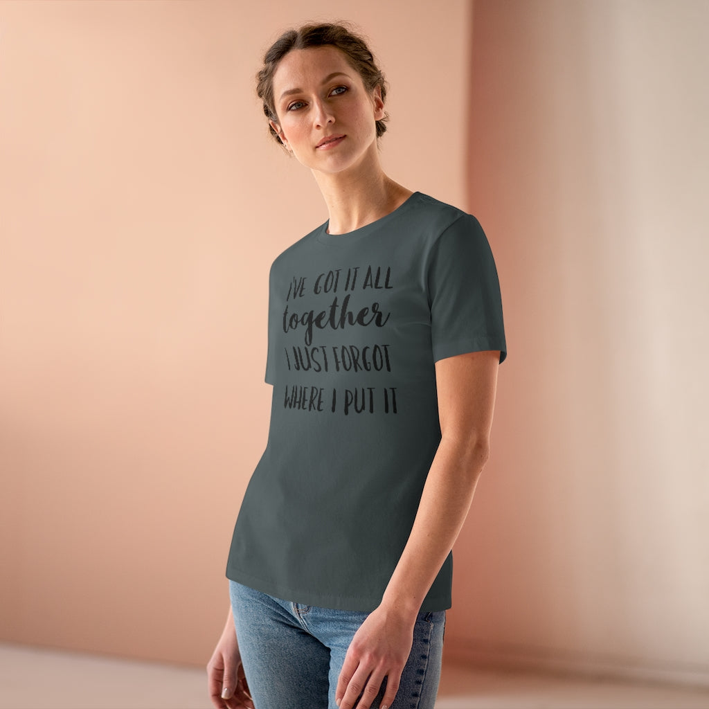 I've Got It All Together I Just Forgot Where I Put It - T-shirt