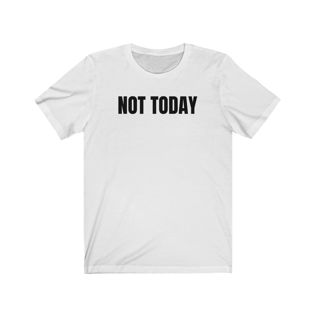 Not Today - T-shirt