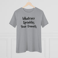 Whatever Sprinkles Your Donuts - T-shirt