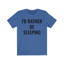 I'd Rather Be Sleeping - T-shirt