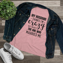 My Husband Thinks I'm Crazy - T-shirt