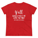 Y'all Gonna Make Me Lose My Mind - T-shirt