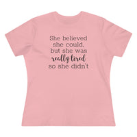 She Believed She Could But She Was Really Tired So She Didn't - T-shirt