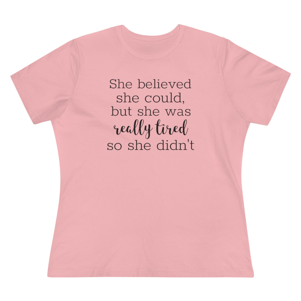 She Believed She Could But She Was Really Tired So She Didn't - T-shirt