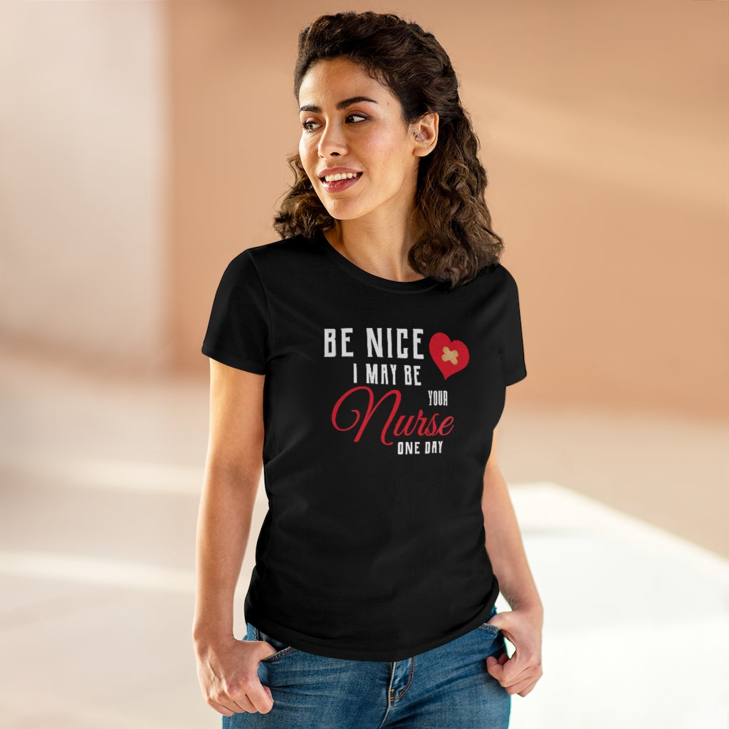 Be Nice I May Be Your Nurse One Day - T-shirt