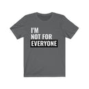 I'm Not For Everyone - T-shirt