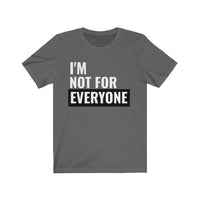 I'm Not For Everyone - T-shirt