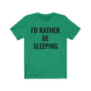 I'd Rather Be Sleeping - T-shirt