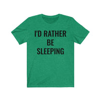 I'd Rather Be Sleeping - T-shirt