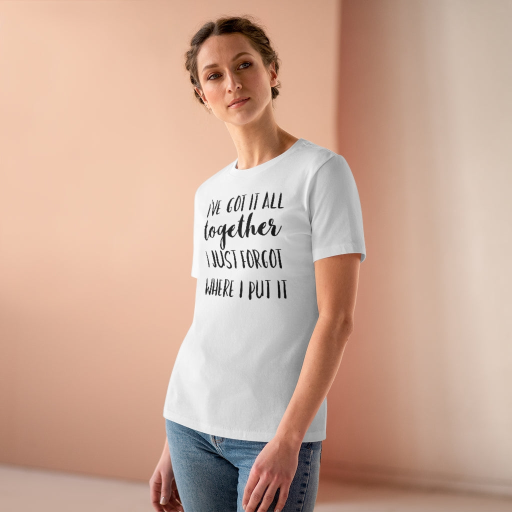 I've Got It All Together I Just Forgot Where I Put It - T-shirt