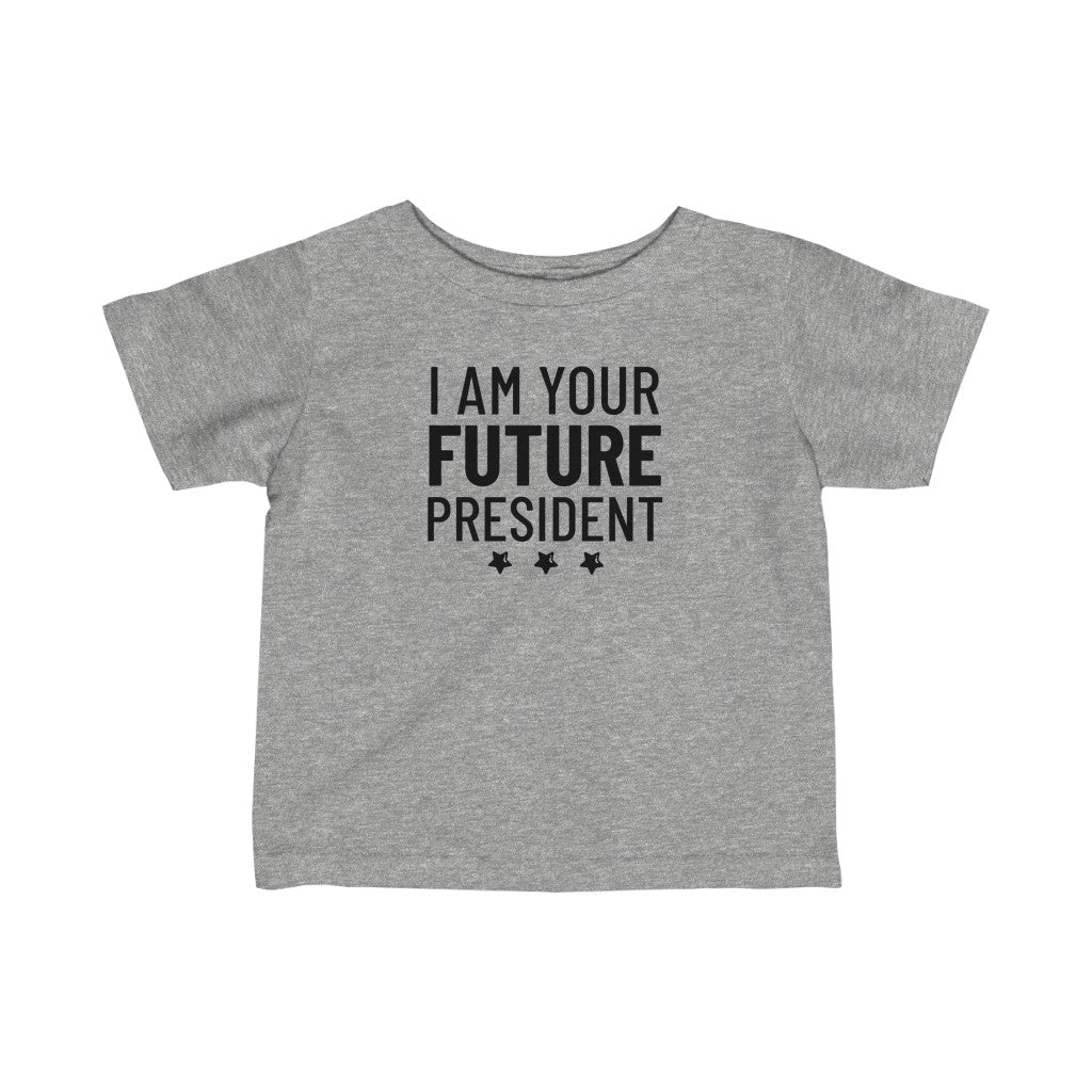 I Am Your Future President - Infant T-shirt