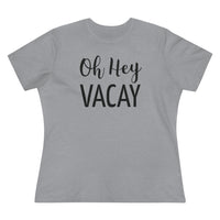 Oh Hey Vacay - T-shirt