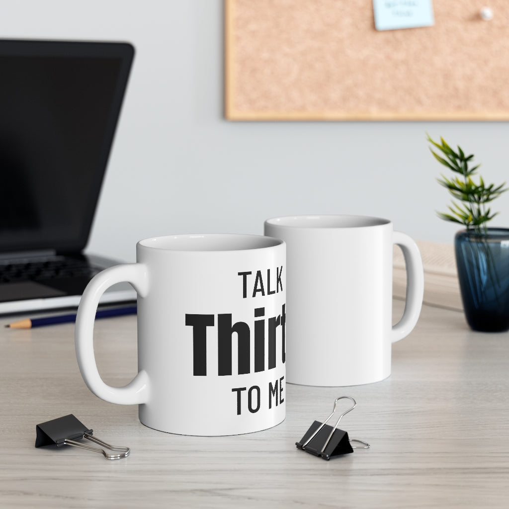 Talk Thirty To Me - Mug 11oz