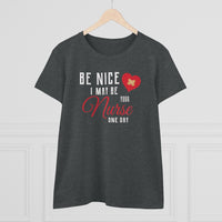 Be Nice I May Be Your Nurse One Day - T-shirt