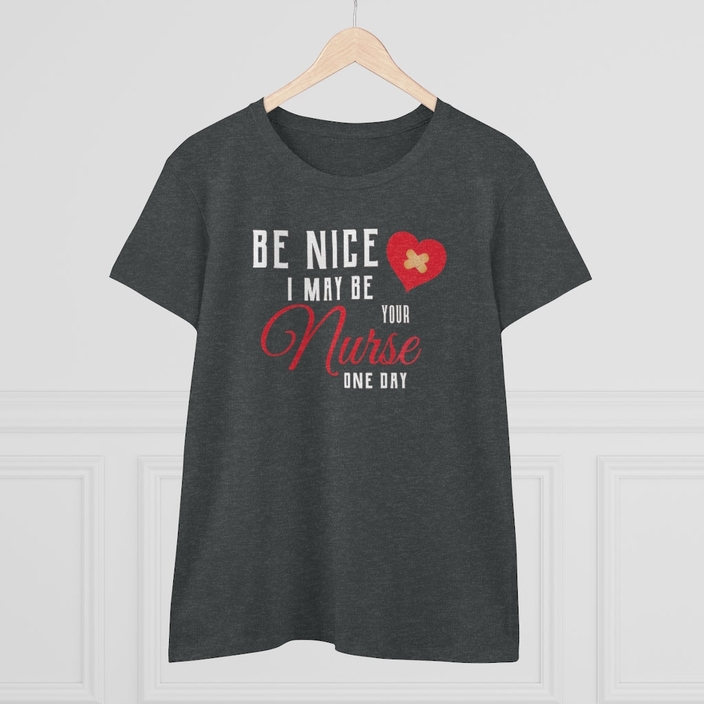Be Nice I May Be Your Nurse One Day - T-shirt