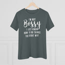 I'm Not Bossy, I Just Know How To Do Things The Right Way - T-shirt