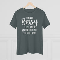 I'm Not Bossy, I Just Know How To Do Things The Right Way - T-shirt
