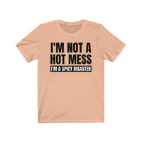 I'm Not A Hot Mess, I'm A Spicy Disaster - T-shirt