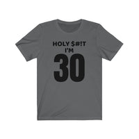 Holy $#!T I'm 30 - T-shirt